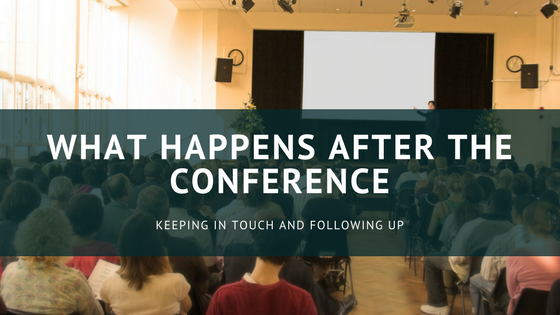What happens AFTER the conference? Conference Follow Up
