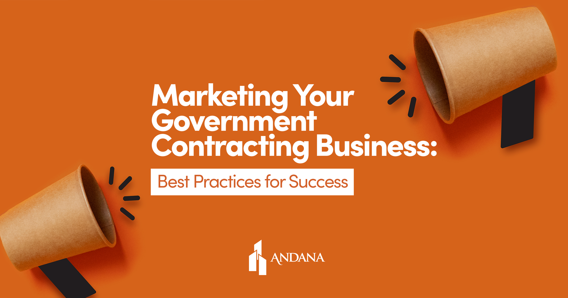 Marketing Your Government Contracting Business: Best Practices for Success