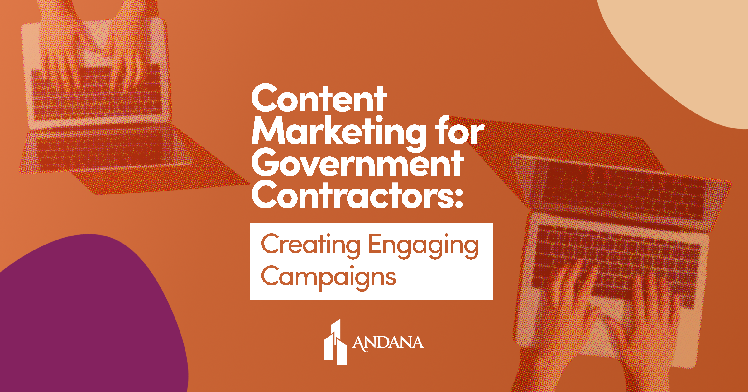 Content Marketing for Government Contractors: Creating Engaging Campaigns